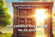 Ser católico no es sencillo hoy en día