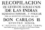 Recopilación de las Leyes de Indias de 1681, bajo el reinado de Carlos II.