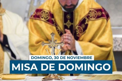Misa del domingo 30 de noviembre, primer domingo de Adviento.