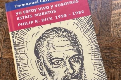 Portada de Yo estoy vivo y vosotros estáis muertos, la biografía de Carrère sobre Philip K.Dick