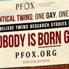 La campaña de PFOX afirma lo que los estudios científicos sugieren: no existe el llamado gen homosexual.