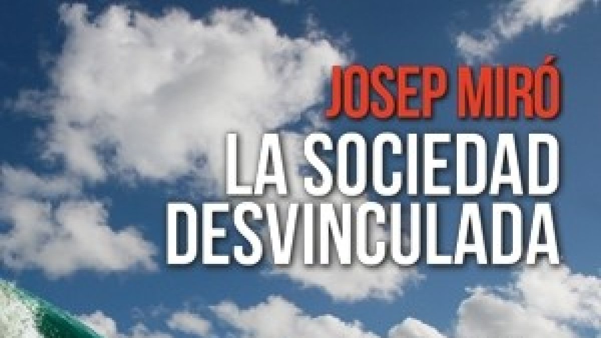 La sociedad desvinculada: certero análisis de una crisis que no acaba.