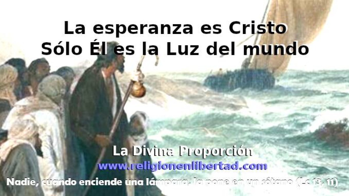 La esperanza es Cristo. Sólo Él es la Luz del mundo.