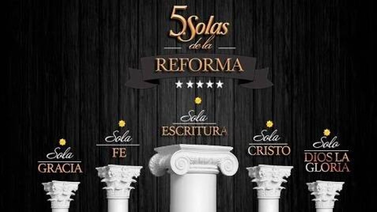 Conociendo el protestantismo: Las cinco Solas.