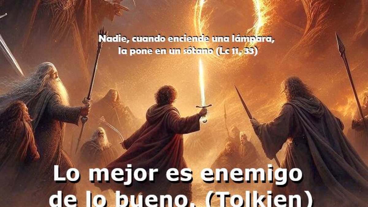 Lo mejor es enemigo de lo bueno. (Tolkien)