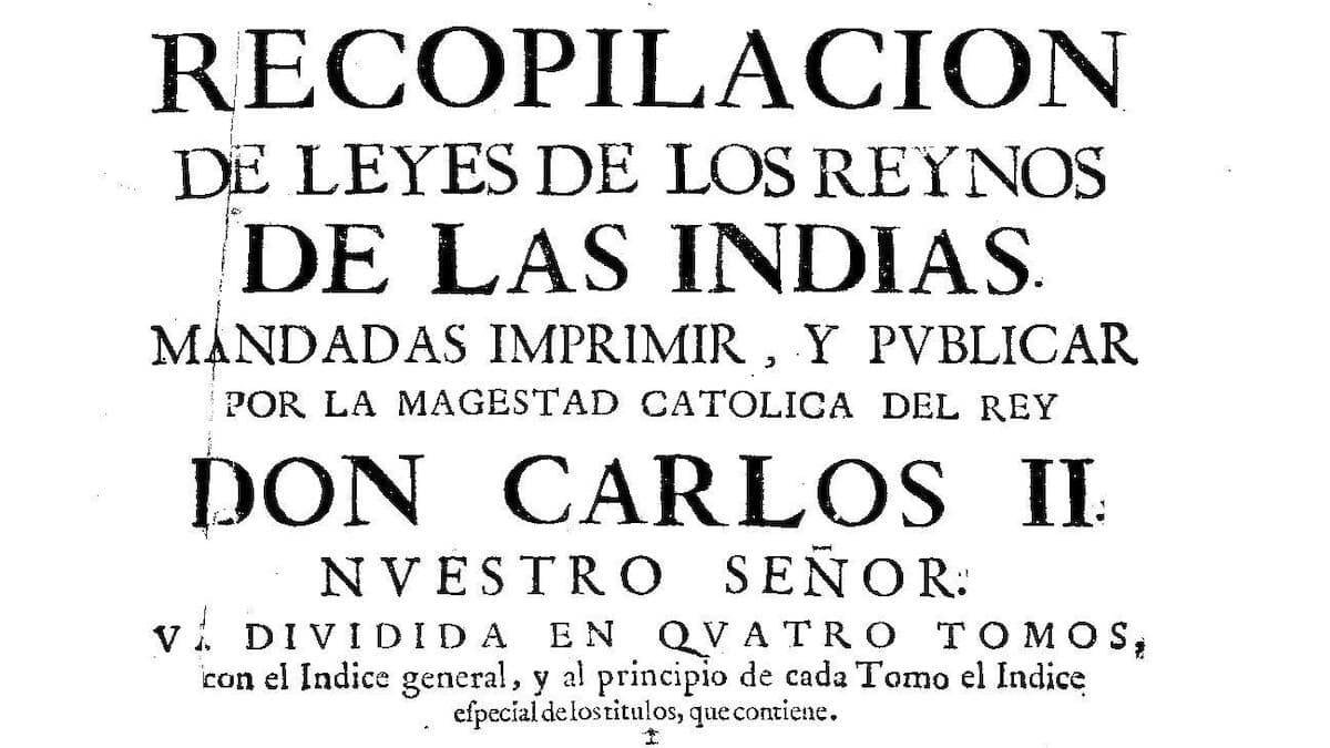 Recopilación de las Leyes de Indias de 1681, bajo el reinado de Carlos II.