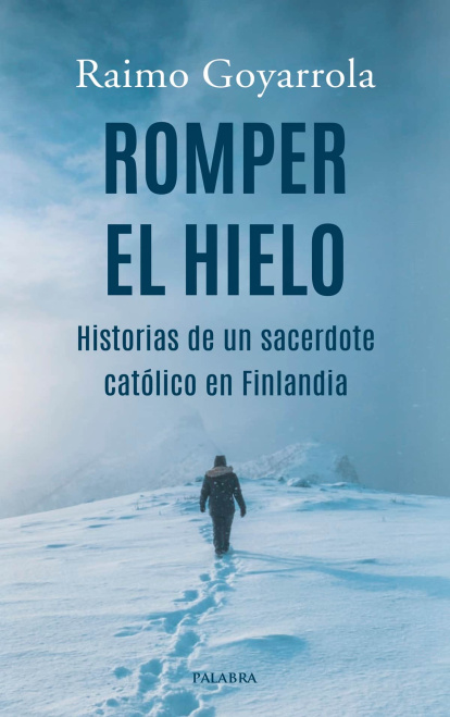 Romper el hielo. Historias de un sacerdote católico en Finlandia.