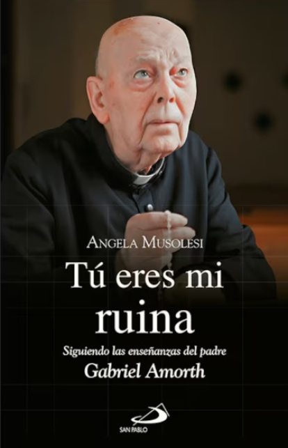 Tú Eres Mi Ruina, el libro de Angela Musolesi con las enseñanzas del padre Amorth y casos posteriores a su muerte