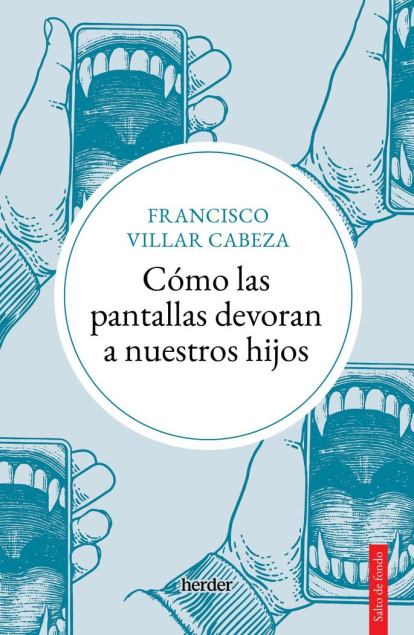 Cómo las pantallas devoran a nuestros hijos, de Francisco Villar.