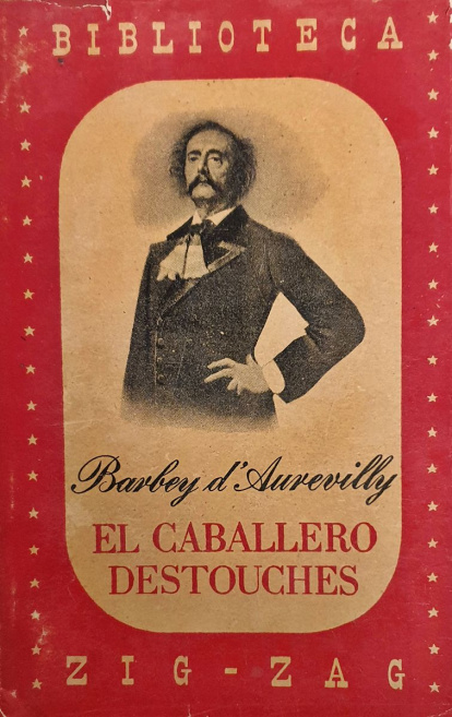'El caballero Destouches', una novela de Jules Barbey d'Aurevilly publicada en español. La imagen de cubierta de esta edición de 1945 es un retrato del propio autor obra del pintor Émile Lévy en 1882. La novela está inspirada en un personaje real, Charles René Dominique Sochet, conocido como Chevalier Destouches (1727-1793), un marino de gran prestigio que se unió a los chuanes, alzamiento popular contra la Revolución Francesa en Bretaña y Normandía, paralelo al de La Vendée.