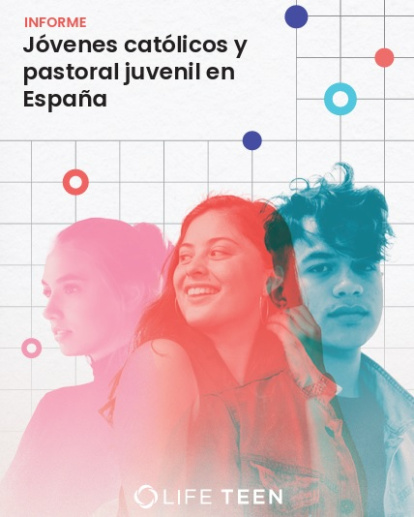 Informe sobre Jóvenes Católicos y pastoral juvenil de LifeTeen Spain 2025
