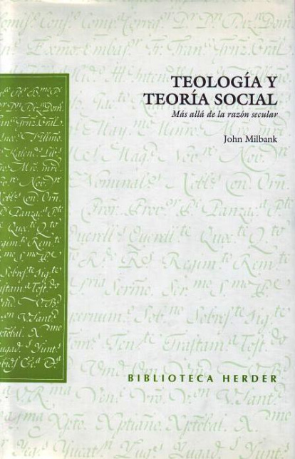 John Milbank, 'Teología y teoría social' (Herder).