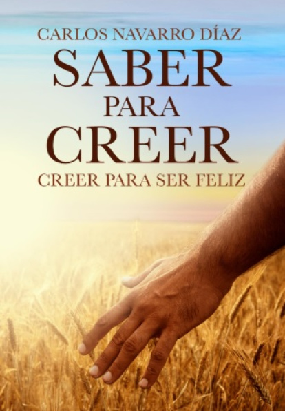 Saber para creer, creer para ser feliz... el título de un libro que examina las razones para una fe razonable y fundamentada