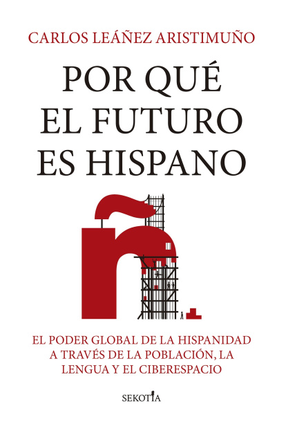 Por qué el futuro es hispano, de Carlos Leáñez Aristimuño.
