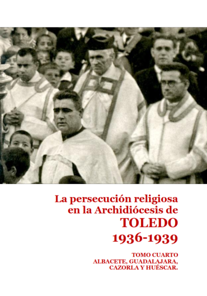 The IV volume of “The Religious Persecution in the Archdiocese of Toledo (1936-1939)”.