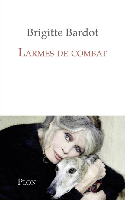 Brigitte Bardot, 'Lágrimas de combate', su libro más personal.