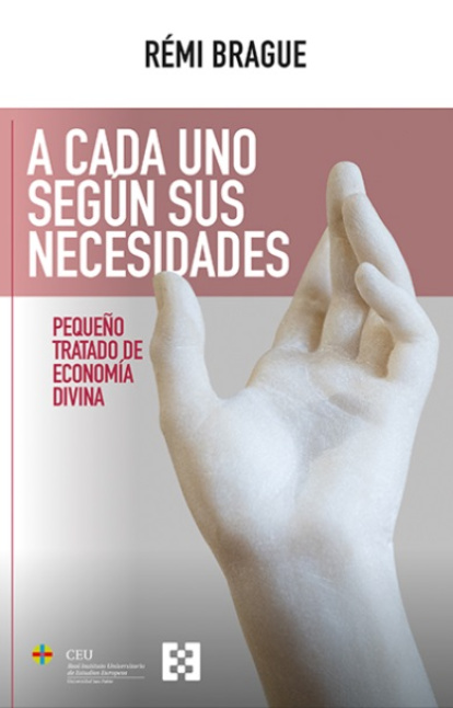 Á Cada Uno Según Sus Necesidades, la cosmovisión cristiana de Rémi Brague concentrada en 150 páginas