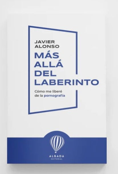 Más Allá del Laberinto, de Javier Alonso, es un libro testimonio con fe, pero también un estudio sobre los mecanismos químicos y psicológicos de la pornografía