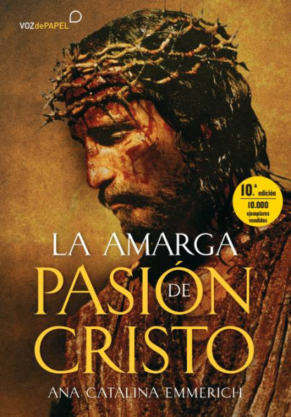 'La amarga Pasión de Cristo' de Anna Catalina Emmerich.