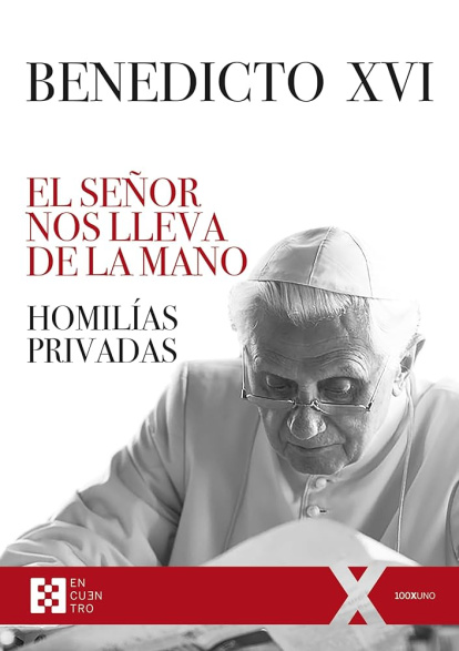 El Señor nos lleva de la mano reúne textos inéditos de Benedicto XVI durante sus celebraciones privadas, ofreciendo una nueva aproximación a la espiritualidad y pensamiento del papa emérito.