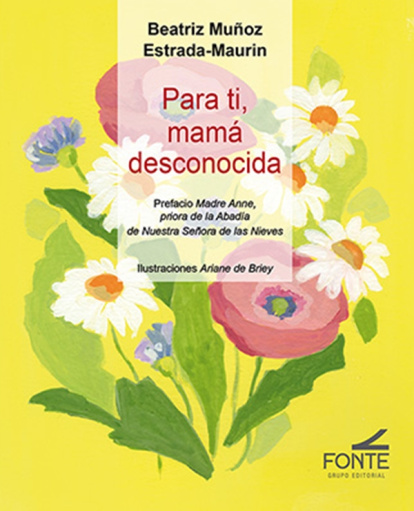 Beatriz Muñoz Estrada-Maurin ha escrito 'Para ti, mamá desconocida' con prefacio de la Madre Anne, priora de la abadía cisterciense francesa de Nuestra Señora de las Nieves [Notre-Dame des Neiges].