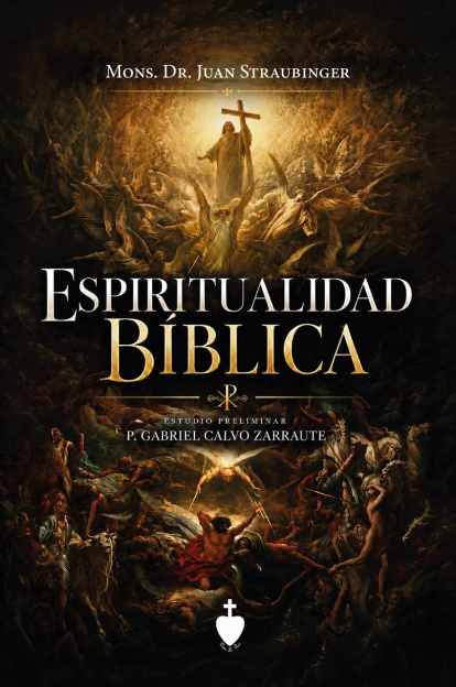 Espiritualidad Biblica, el libro escrito por llamaba Juan Straubinger y publicado por Páginas Contrarrevolucionarias.